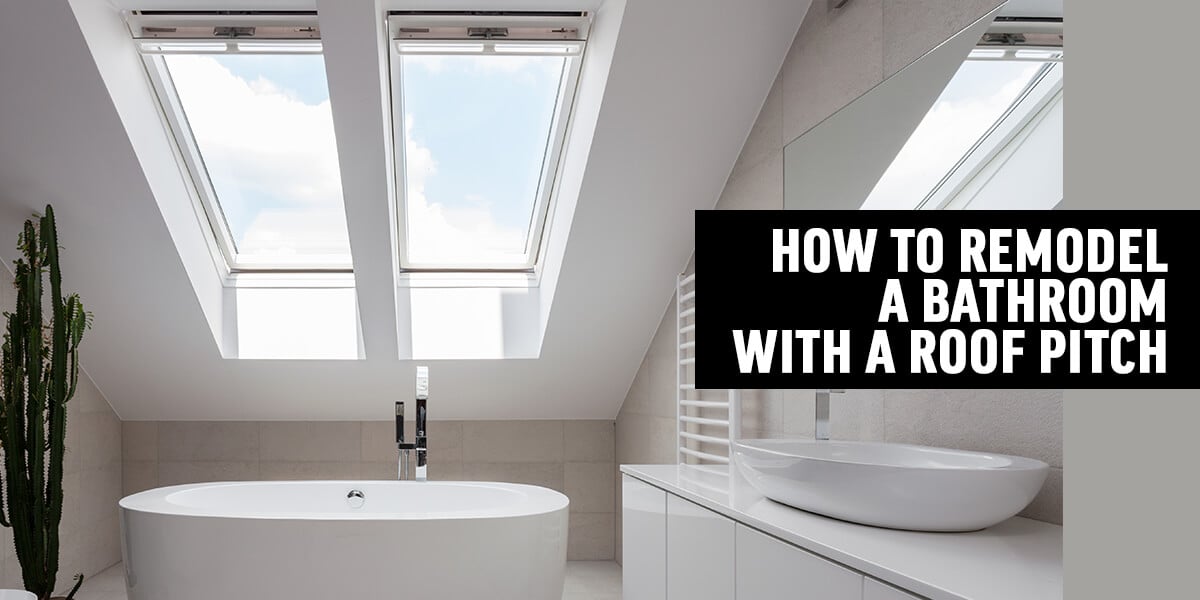 How To Remodel A Bathroom With A Roof Pitch